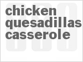 recipe for chicken quesadillas casserole