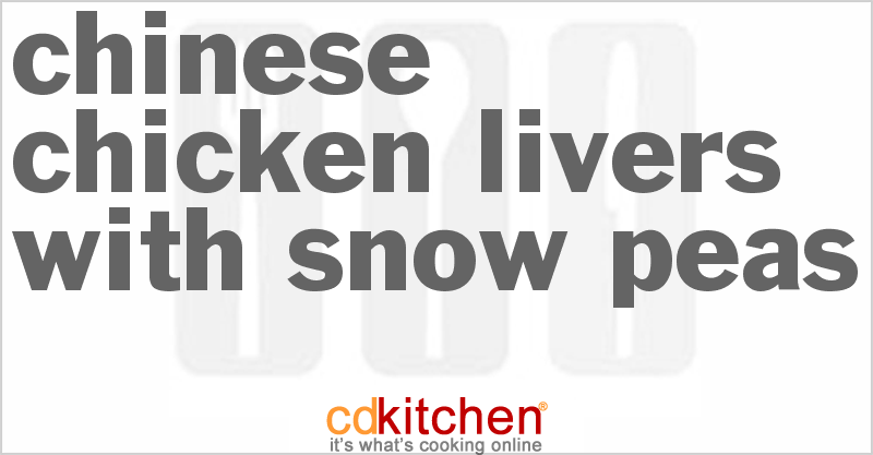 Chinese Chicken Livers with Snow Peas - CDKitchen.com