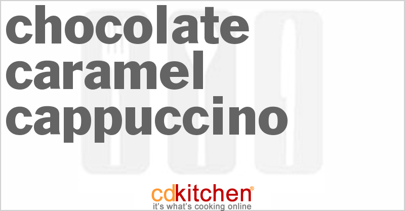 Chocolate Caramel Cappuccino - CDKitchen.com