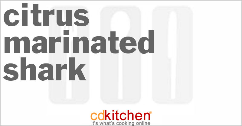 Citrus Marinated Shark - CDKitchen.com