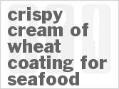 recipe for crispy cream of wheat coating for seafood