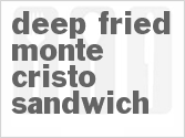 recipe for deep fried monte cristo sandwich