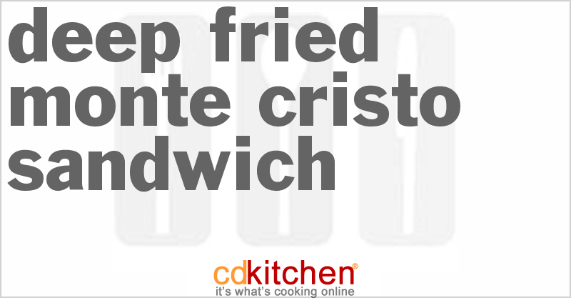 Deep Fried Monte Cristo Sandwich - CDKitchen.com