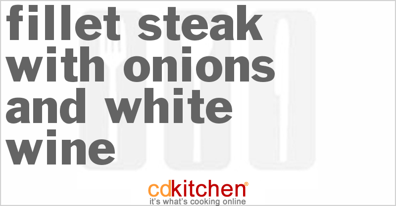 Fillet Steak With Onions And White Wine - CDKitchen.com
