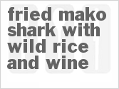 recipe for fried mako shark with wild rice and wine