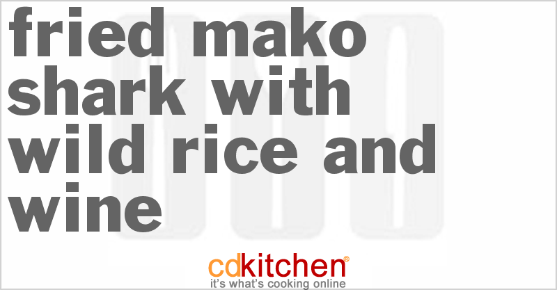 Fried Mako Shark With Wild Rice And Wine - CDKitchen.com
