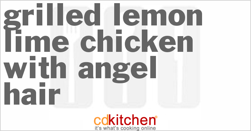 Grilled Lemon Lime Chicken with Angel Hair - CDKitchen.com