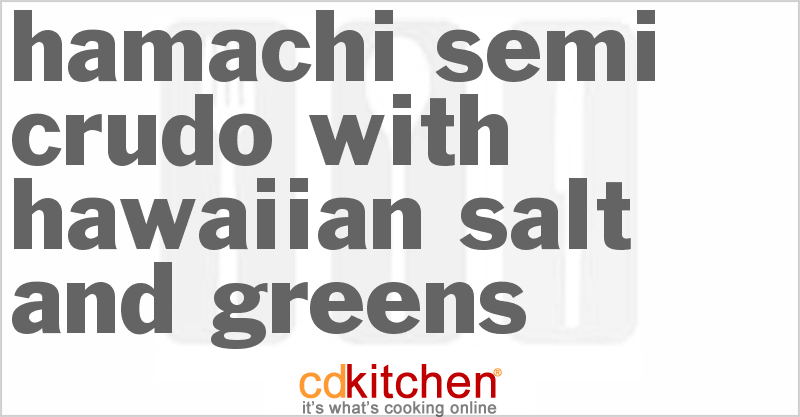 Hamachi Semi Crudo with Hawaiian Salt and Greens - CDKitchen.com