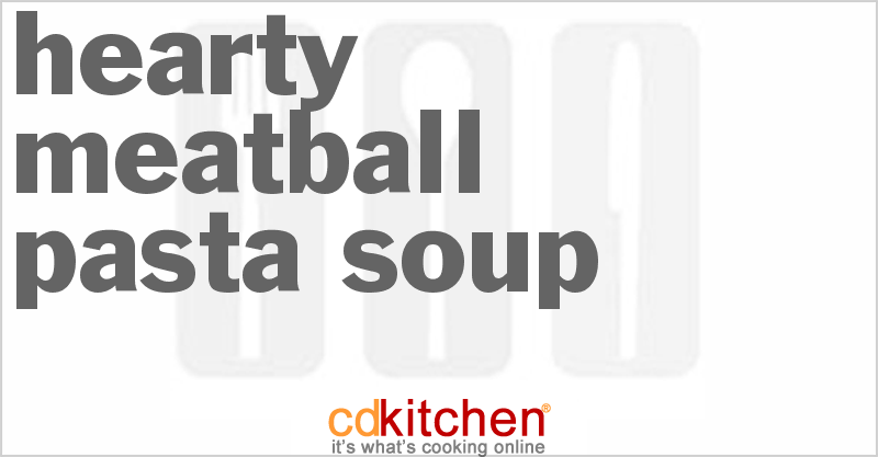 Hearty Meatball Pasta Soup - CDKitchen.com