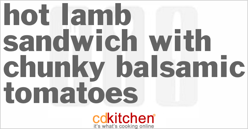 Hot Lamb Sandwich with Chunky Balsamic Tomatoes - CDKitchen.com