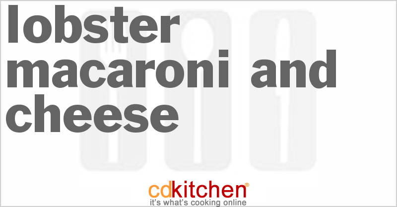 Lobster Macaroni and Cheese - CDKitchen.com