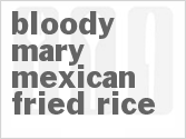 recipe for bloody mary mexican fried rice
