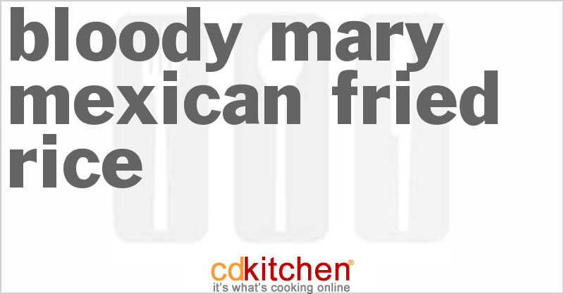 Bloody Mary Mexican Fried Rice - CDKitchen.com