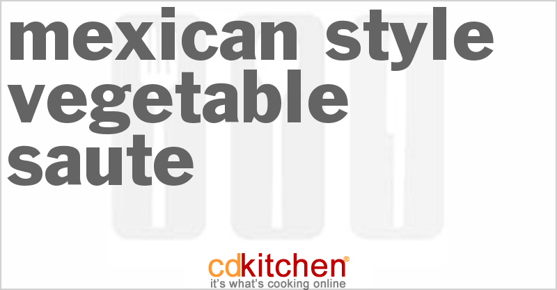 Mexican-Style Vegetable Saute - CDKitchen.com
