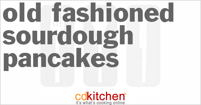 Old-Fashioned Sourdough Pancakes - CDKitchen.com