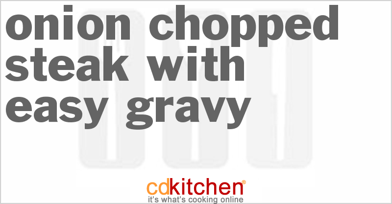Onion Chopped Steak With Easy Gravy - CDKitchen.com