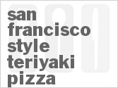 recipe for san francisco-style teriyaki pizza