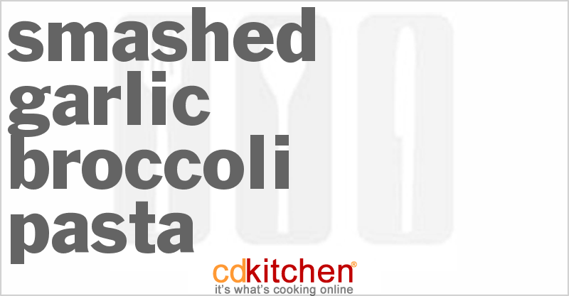 Smashed Garlic Broccoli Pasta - CDKitchen.com