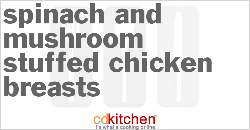 Spinach And Mushroom Stuffed Chicken Breasts - CDKitchen.com