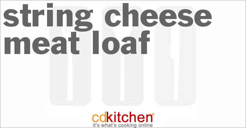 String Cheese Meat Loaf - CDKitchen.com