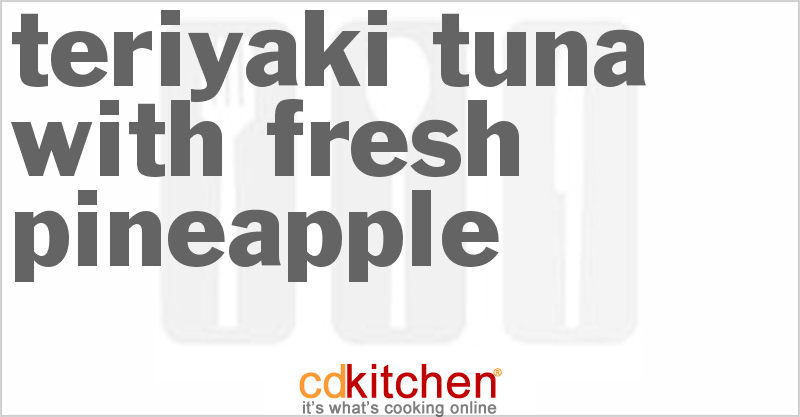 Teriyaki Tuna with Fresh Pineapple - CDKitchen.com