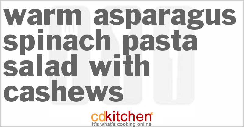 Warm Asparagus Spinach Pasta Salad With Cashews - CDKitchen.com