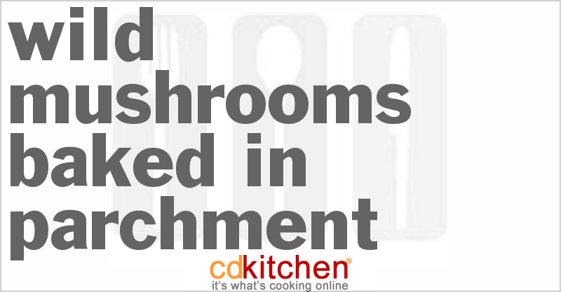 Wild Mushrooms Baked in Parchment - CDKitchen.com