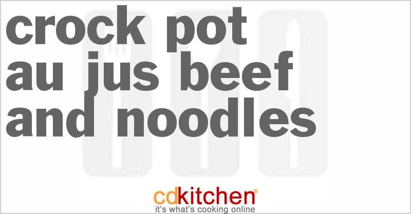 Au Jus Beef And Noodles - CDKitchen.com