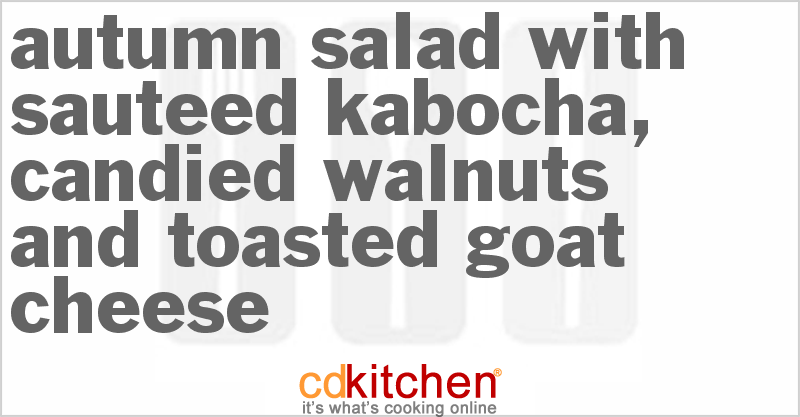 Autumn Salad with Sauteed Kabocha, Candied Walnuts and Toasted Goat Cheese - CDKitchen.com