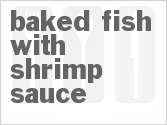 Baked Fish With Shrimp Sauce Recipe | CDKitchen.com