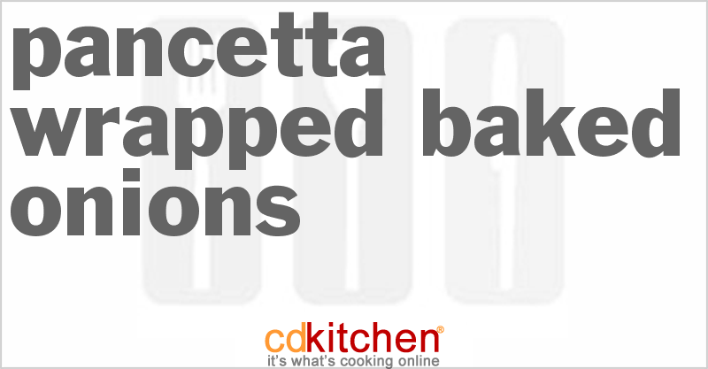 Pancetta Wrapped Baked Onions - CDKitchen.com