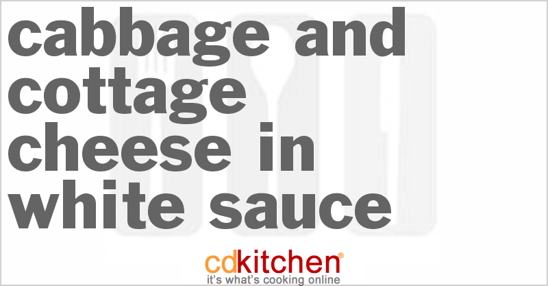 Cabbage And Cottage Cheese In White Sauce Recipe Cdkitchen Com