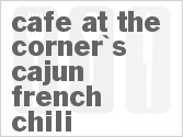 recipe for cafe at the corner's cajun french chili