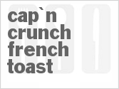 recipe for cap'n crunch french toast