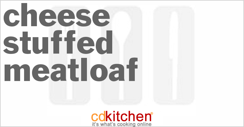 Cheese-Stuffed Meatloaf - CDKitchen.com
