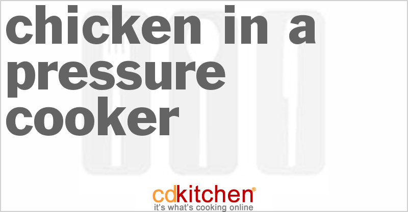 Chicken In A Pressure Cooker - CDKitchen.com