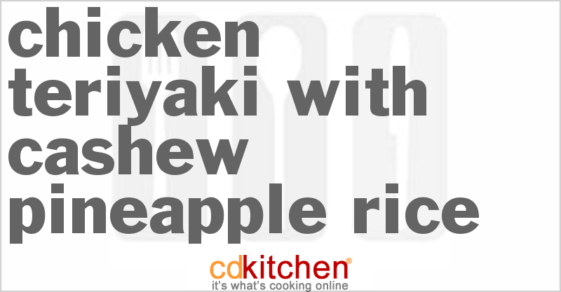 Chicken Teriyaki with Cashew Pineapple Rice - CDKitchen.com