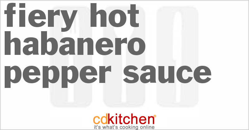 Fiery Hot Habanero Pepper Sauce - CDKitchen.com