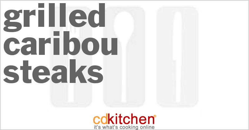 Grilled Caribou Steaks - CDKitchen.com