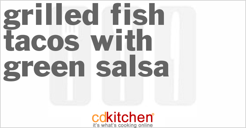 Grilled Fish Tacos With Green Salsa - CDKitchen.com