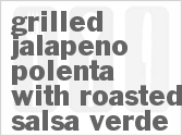 recipe for grilled jalapeno polenta with roasted salsa verde