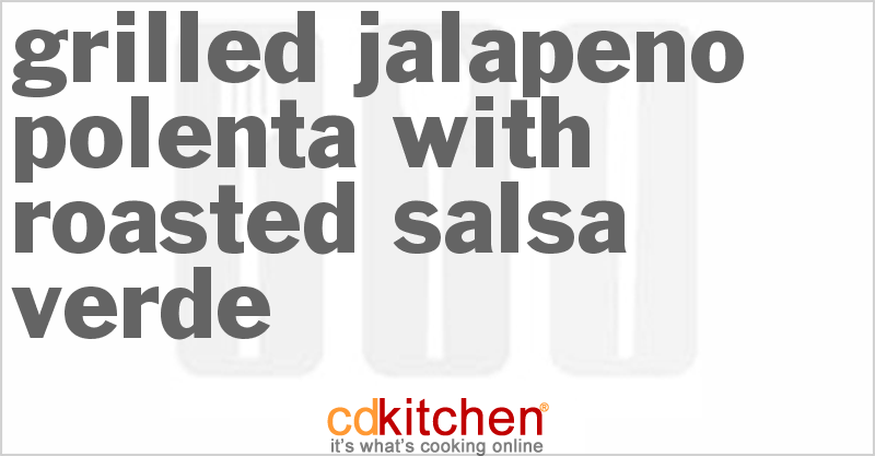 Grilled Jalapeno Polenta With Roasted Salsa Verde - CDKitchen.com
