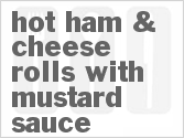 recipe for hot ham & cheese rolls with mustard sauce