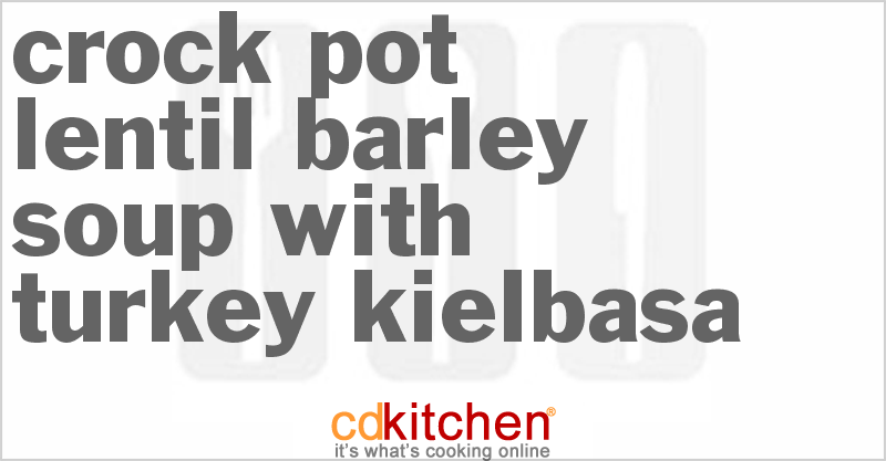 Lentil Barley Soup With Turkey Kielbasa - CDKitchen.com