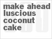recipe for make ahead luscious coconut cake
