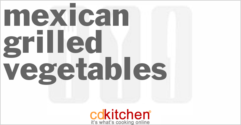 Mexican Grilled Vegetables - CDKitchen.com