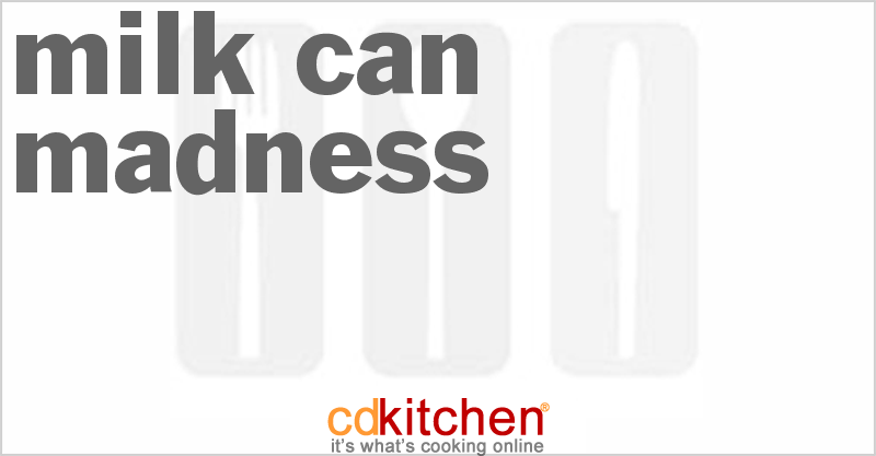 Milk Can Madness - CDKitchen.com