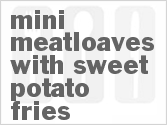 recipe for mini meatloaves with sweet potato fries