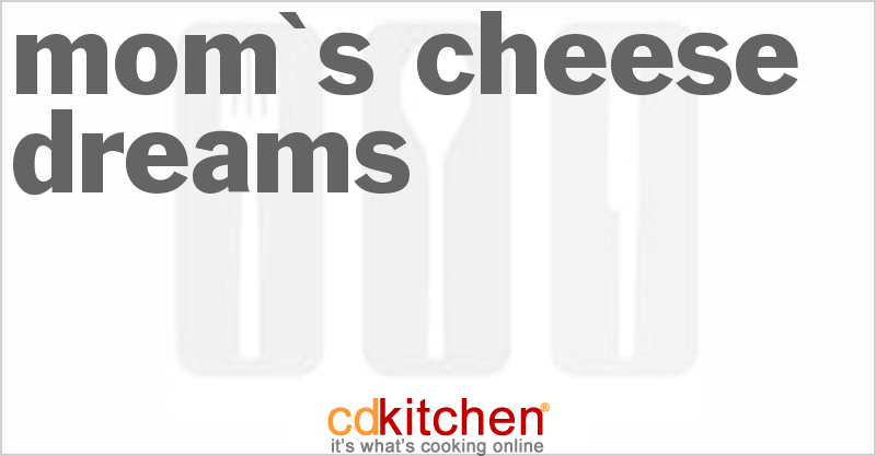 Mom's Cheese Dreams - CDKitchen.com