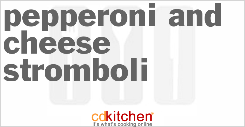 Pepperoni And Cheese Stromboli - CDKitchen.com